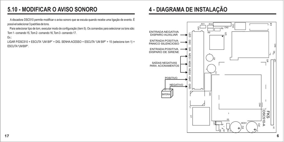 Os comandos para selecionar os tons são: Tom 1 - comando 15, Tom 2 - comando 16, Tom 3 - comando 17. LIGAR P/DSC510 + ESCUTA UM BIP + DIG.