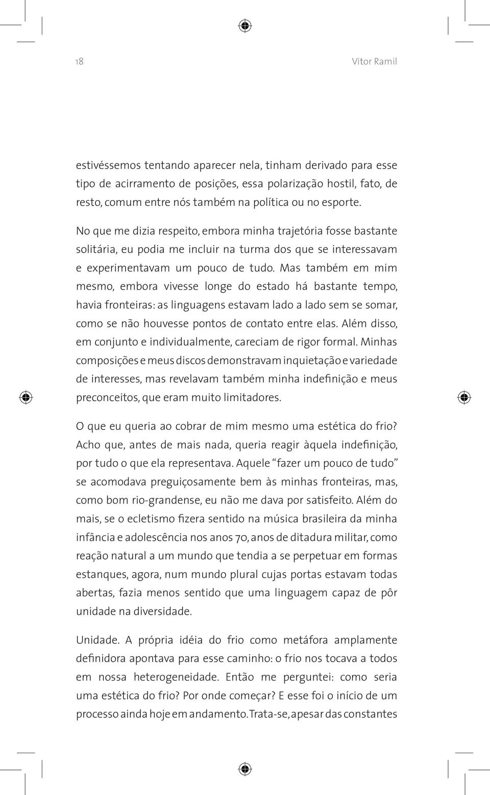 Mas também em mim mesmo, embora vivesse longe do estado há bastante tempo, havia fronteiras: as linguagens estavam lado a lado sem se somar, como se não houvesse pontos de contato entre elas.