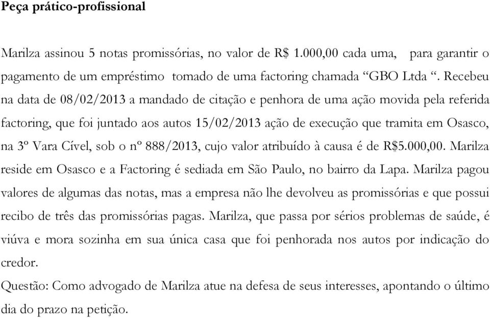 sob o nº 888/2013, cujo valor atribuído à causa é de R$5.000,00. Marilza reside em Osasco e a Factoring é sediada em São Paulo, no bairro da Lapa.