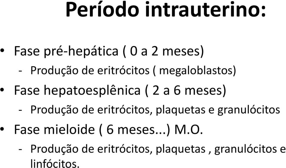 Produção de eritrócitos, plaquetas e granulócitos Fase mieloide ( 6