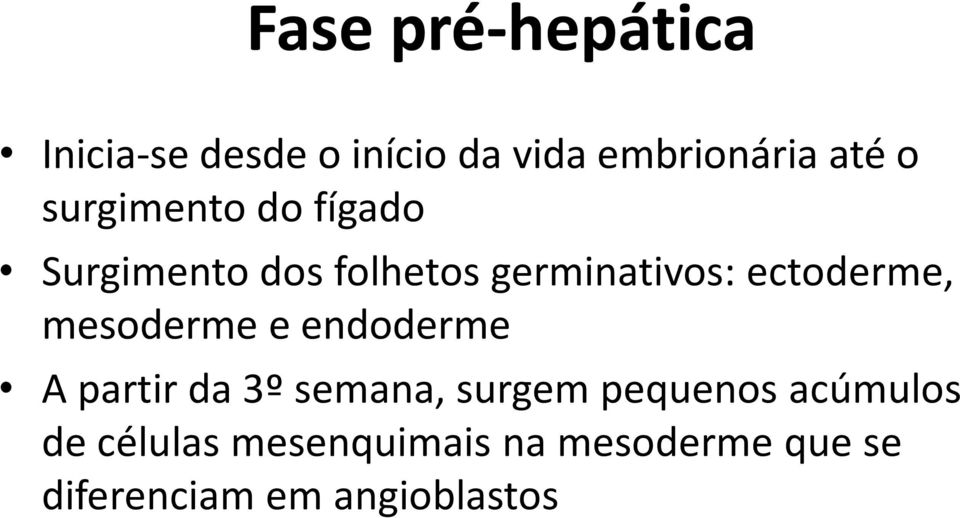 mesoderme e endoderme A partir da 3º semana, surgem pequenos acúmulos