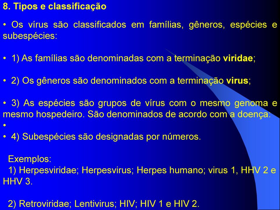 viridae; 2) Os gêneros são denominados com a terminação virus; 3) As espécies são grupos de vírus com o mesmo genoma e