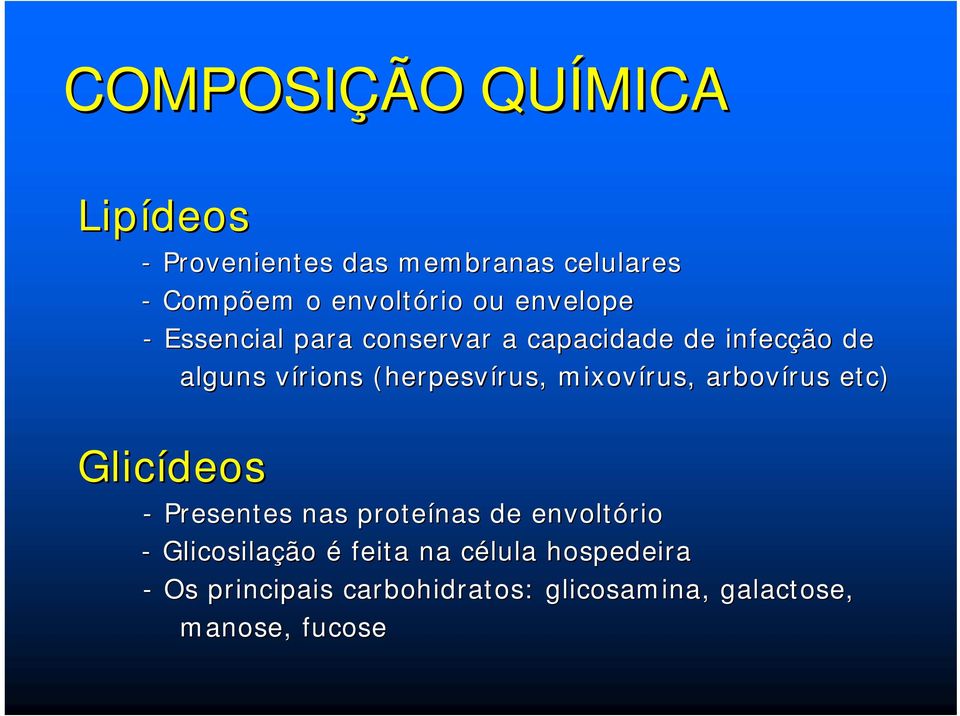 mixovírus rus, arbovírus rus etc) Glicídeos - Presentes nas proteínas de envoltório -