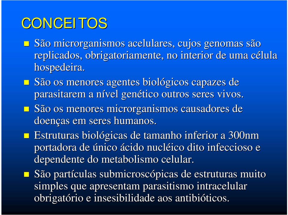 São os menores microrganismos causadores de doenças em seres humanos.