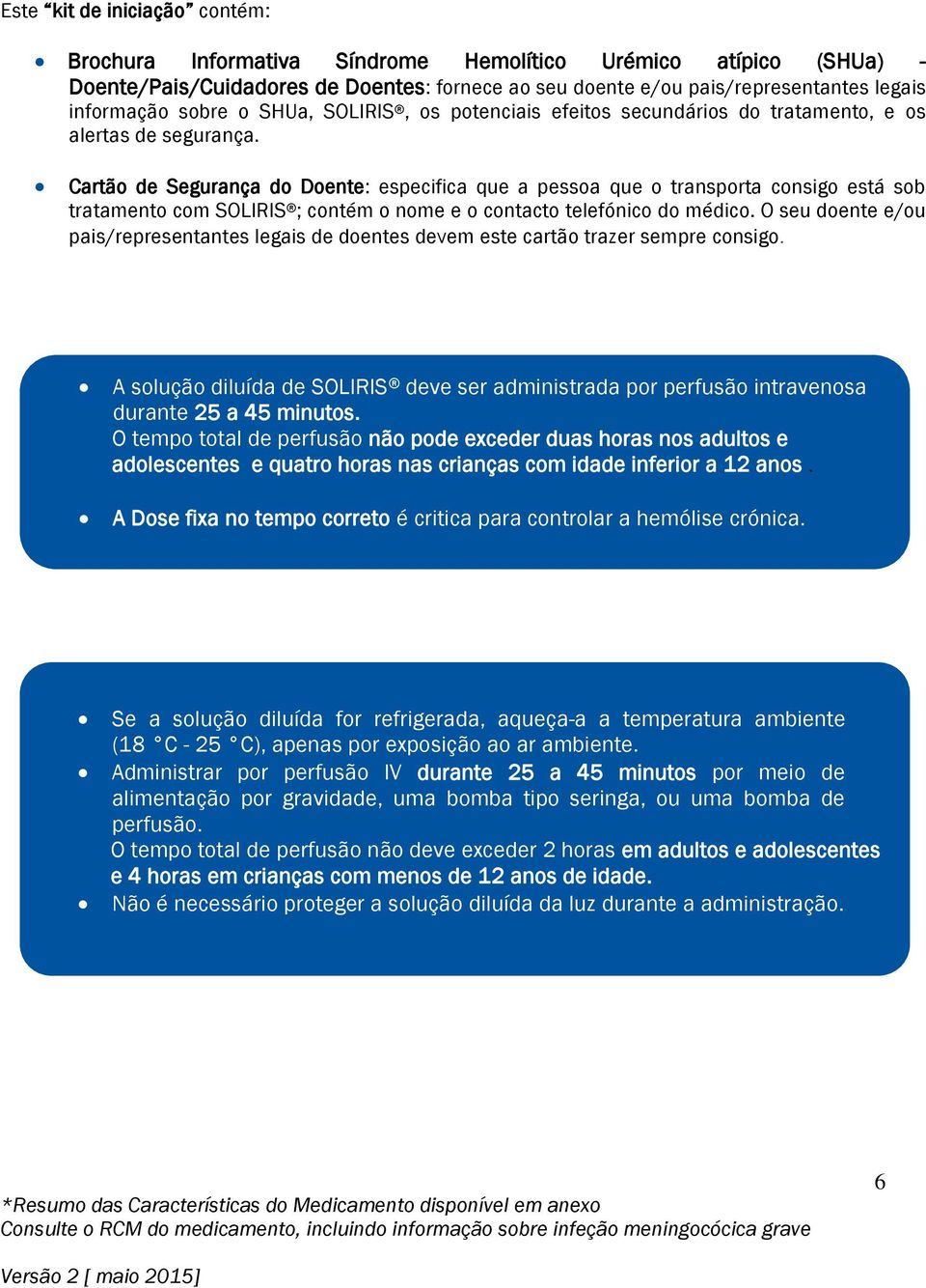 Cartão de Segurança do Doente: especifica que a pessoa que o transporta consigo está sob tratamento com SOLIRIS ; contém o nome e o contacto telefónico do médico.