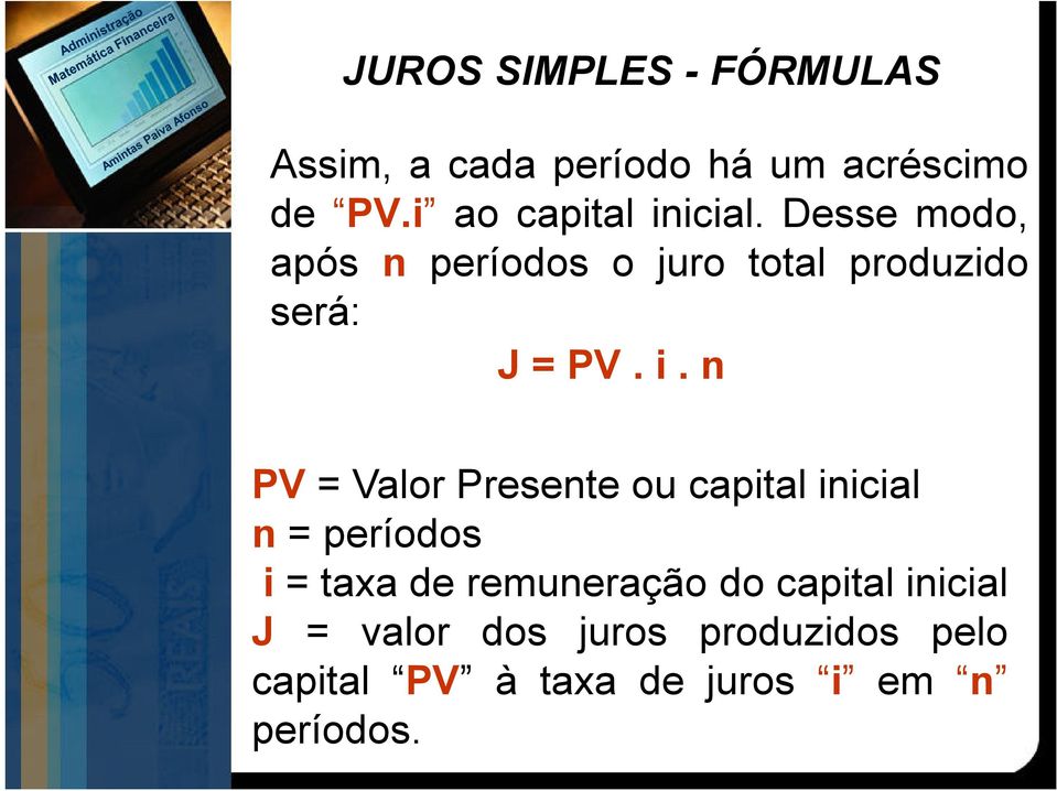 Desse modo, após n períodos o juro total produzido será: J = PV. i.