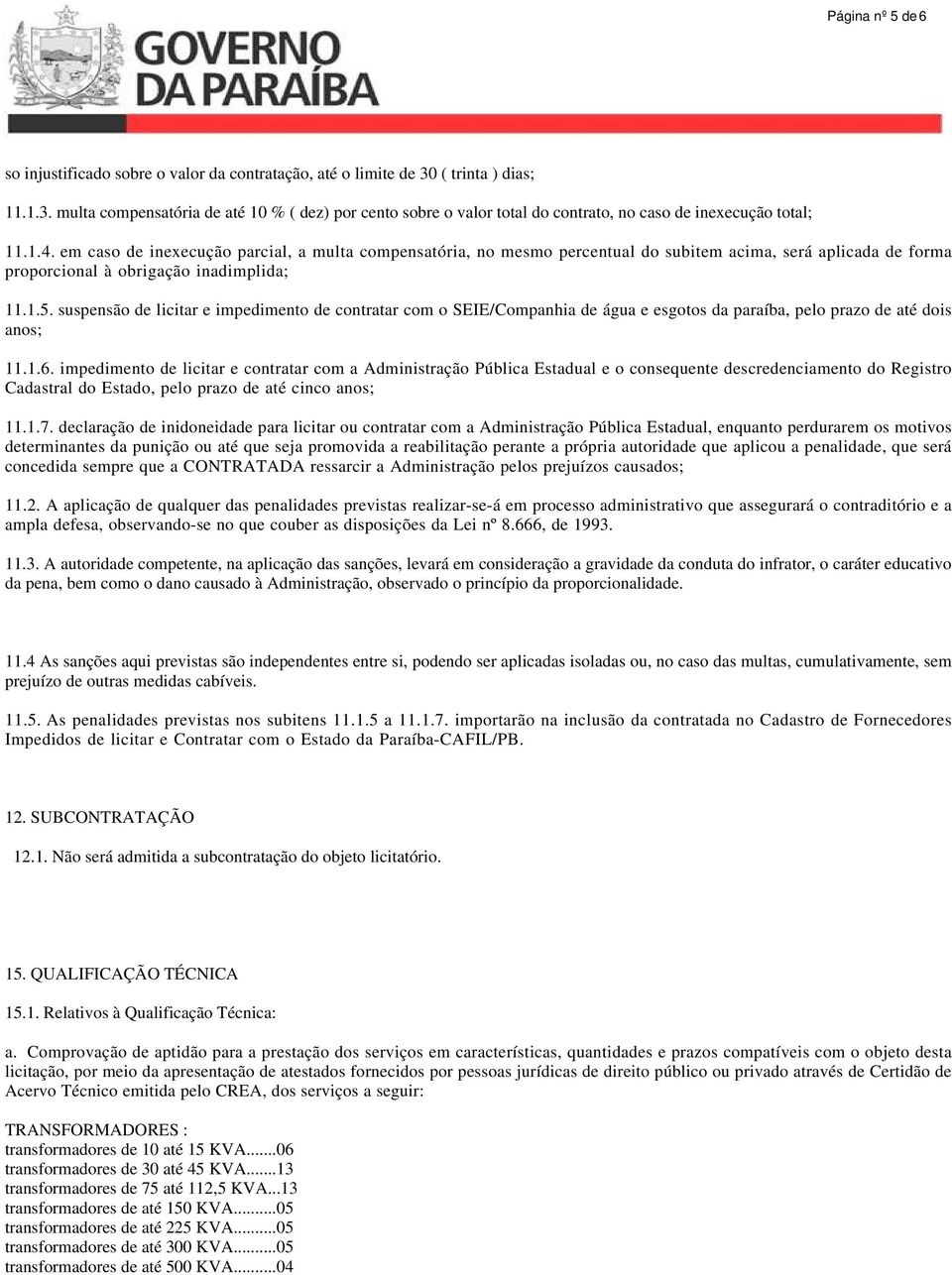 suspensão de licitar e impedimento de contratar com o SEIE/Companhia de água e esgotos da paraíba, pelo prazo de até dois anos; 11.1.6.