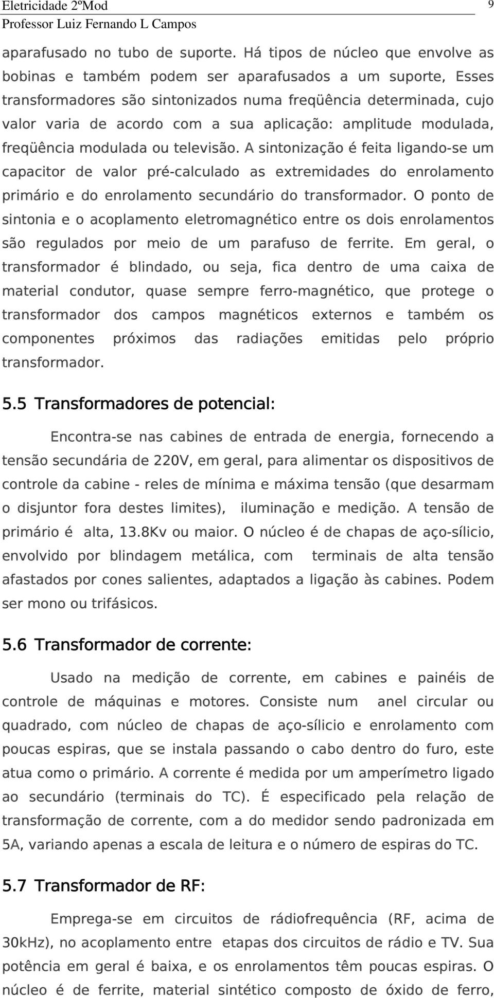 aplicação: amplitude modulada, freqüência modulada ou televisão.