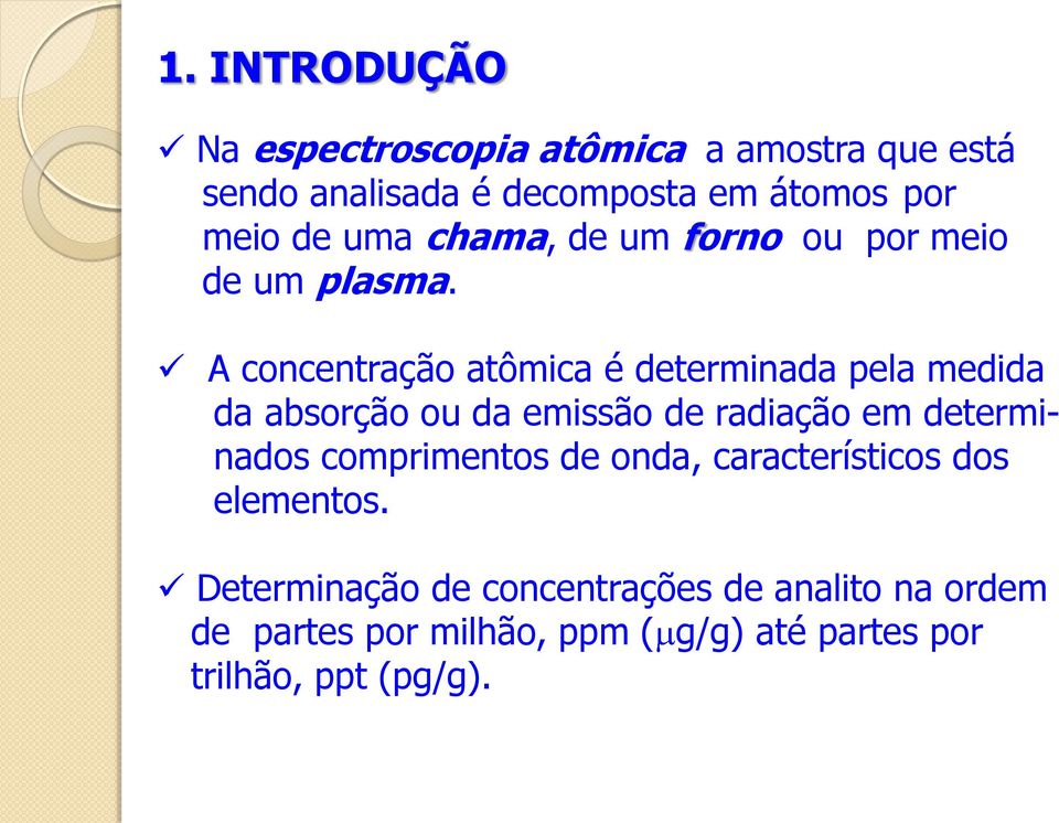 A concentração atômica é determinada pela medida da absorção ou da emissão de radiação em determinados