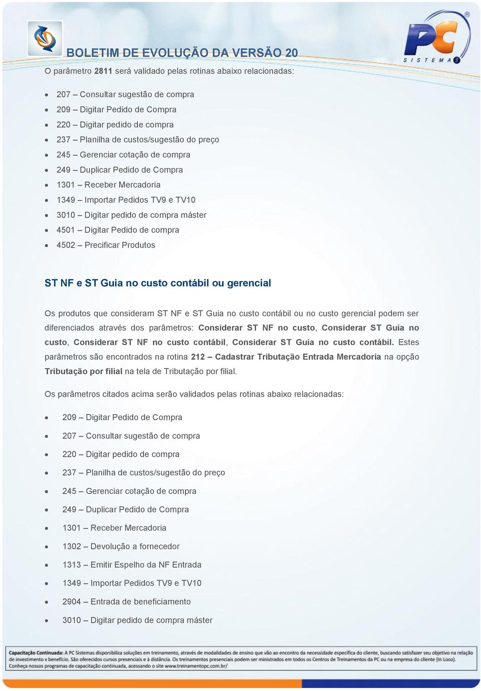 Precificar Produtos ST NF e ST Guia no custo contábil ou gerencial Os produtos que consideram ST NF e ST Guia no custo contábil ou no custo gerencial podem ser diferenciados através dos parâmetros: