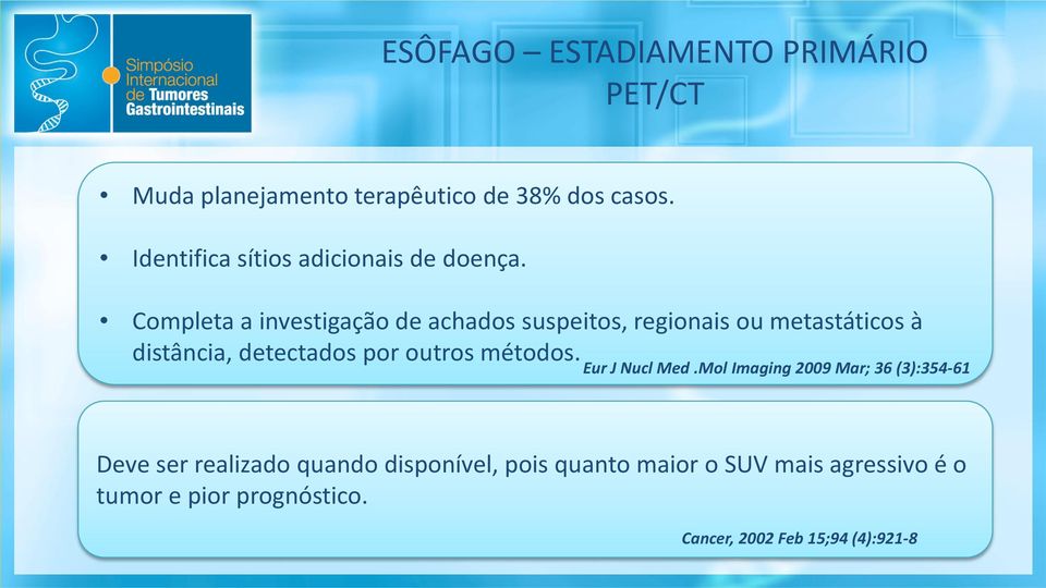 Completa a investigação de achados suspeitos, regionais ou metastáticos à distância, detectados por outros