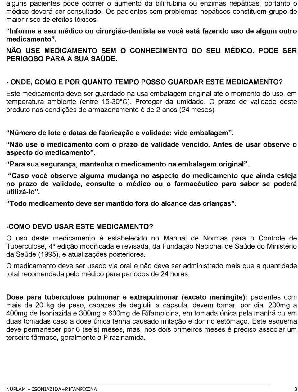 NÃO USE MEDICAMENTO SEM O CONHECIMENTO DO SEU MÉDICO. PODE SER PERIGOSO PARA A SUA SAÚDE. - ONDE, COMO E POR QUANTO TEMPO POSSO GUARDAR ESTE MEDICAMENTO?