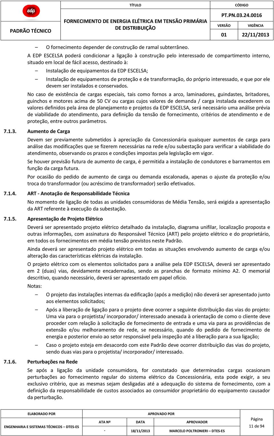 de equipamentos de proteção e de transformação, do próprio interessado, e que por ele devem ser instalados e conservados.