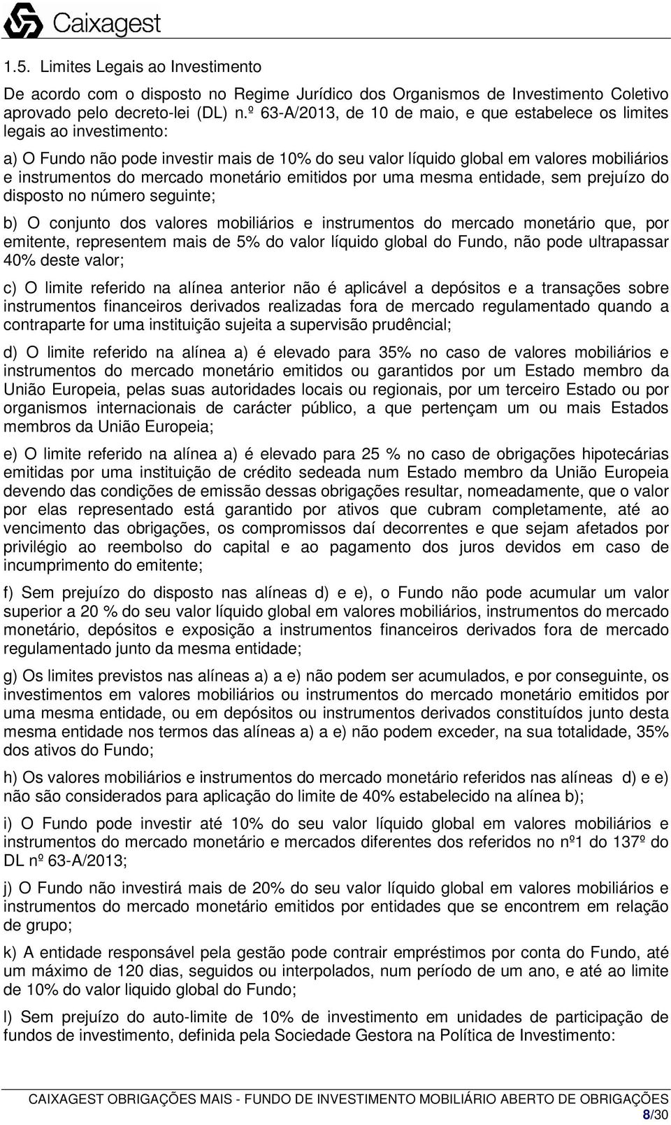 monetário emitidos por uma mesma entidade, sem prejuízo do disposto no número seguinte; b) O conjunto dos valores mobiliários e instrumentos do mercado monetário que, por emitente, representem mais