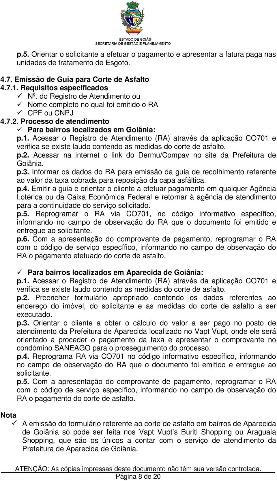 Acessar o Registro de Atendimento (RA) através da aplicação CO701 e verifica se existe laudo contendo as medidas do corte de asfalto. p.2.