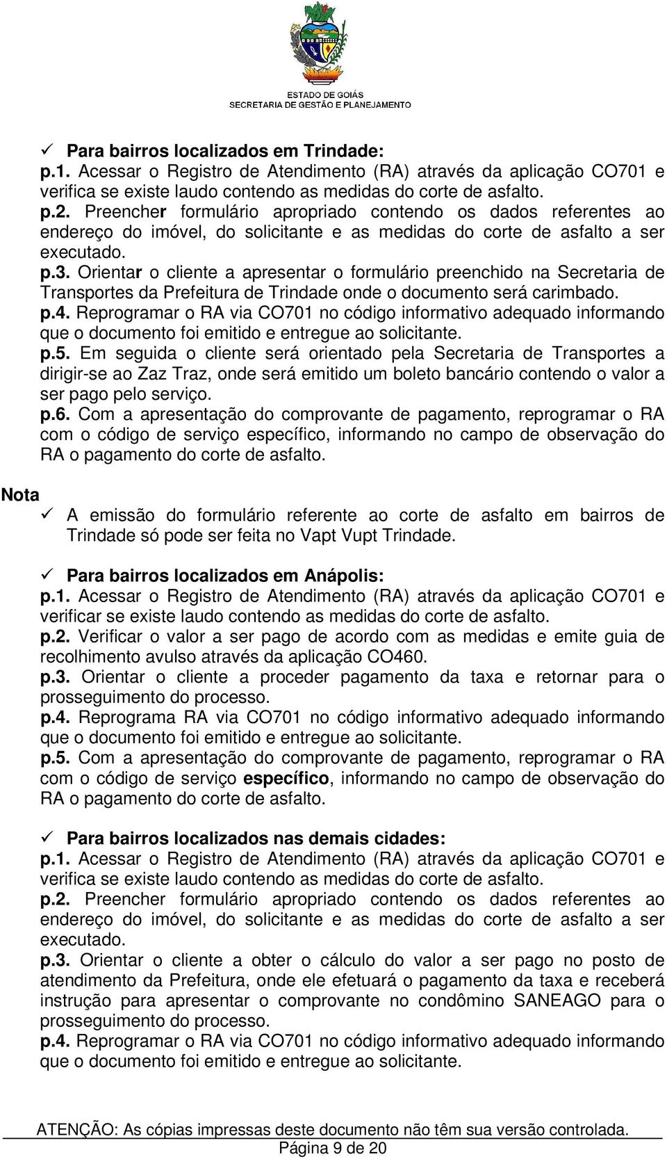 Orientar o cliente a apresentar o formulário preenchido na Secretaria de Transportes da Prefeitura de Trindade onde o documento será carimbado. p.4.