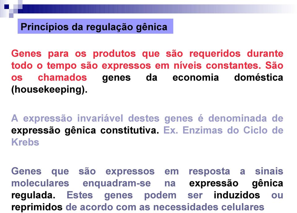 A expressão invariável destes genes é denominada de expressão gênica constitutiva. Ex.