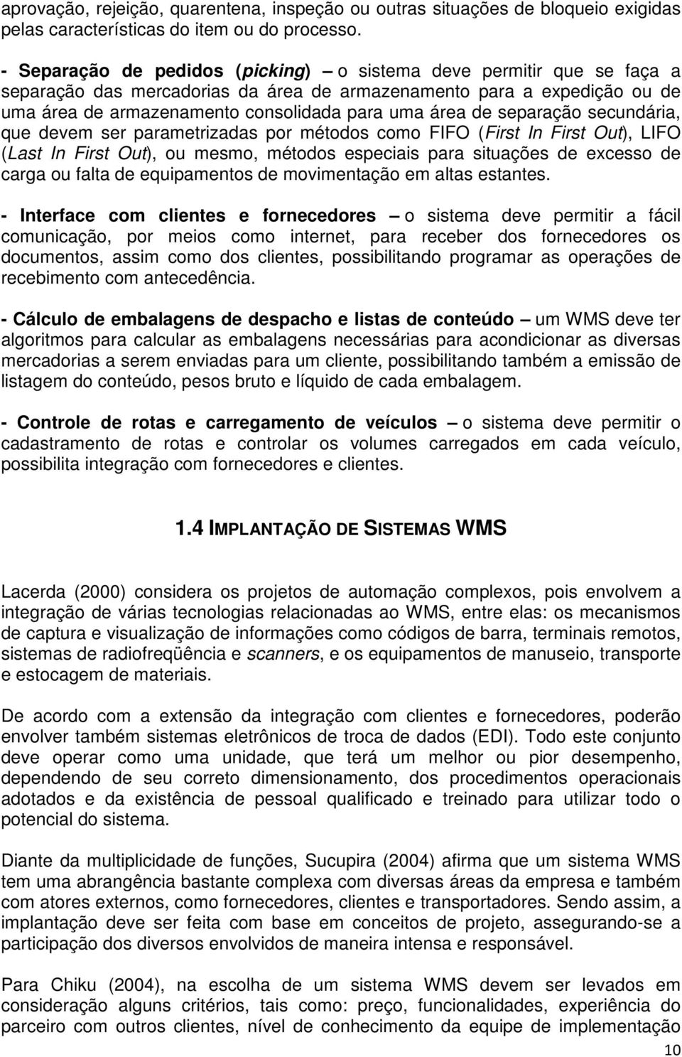 separação secundária, que devem ser parametrizadas por métodos como FIFO (First In First Out), LIFO (Last In First Out), ou mesmo, métodos especiais para situações de excesso de carga ou falta de