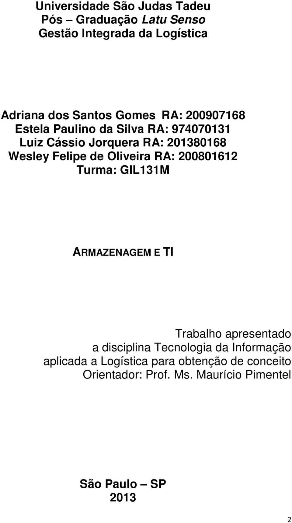 Oliveira RA: 200801612 Turma: GIL131M ARMAZENAGEM E TI Trabalho apresentado a disciplina Tecnologia da