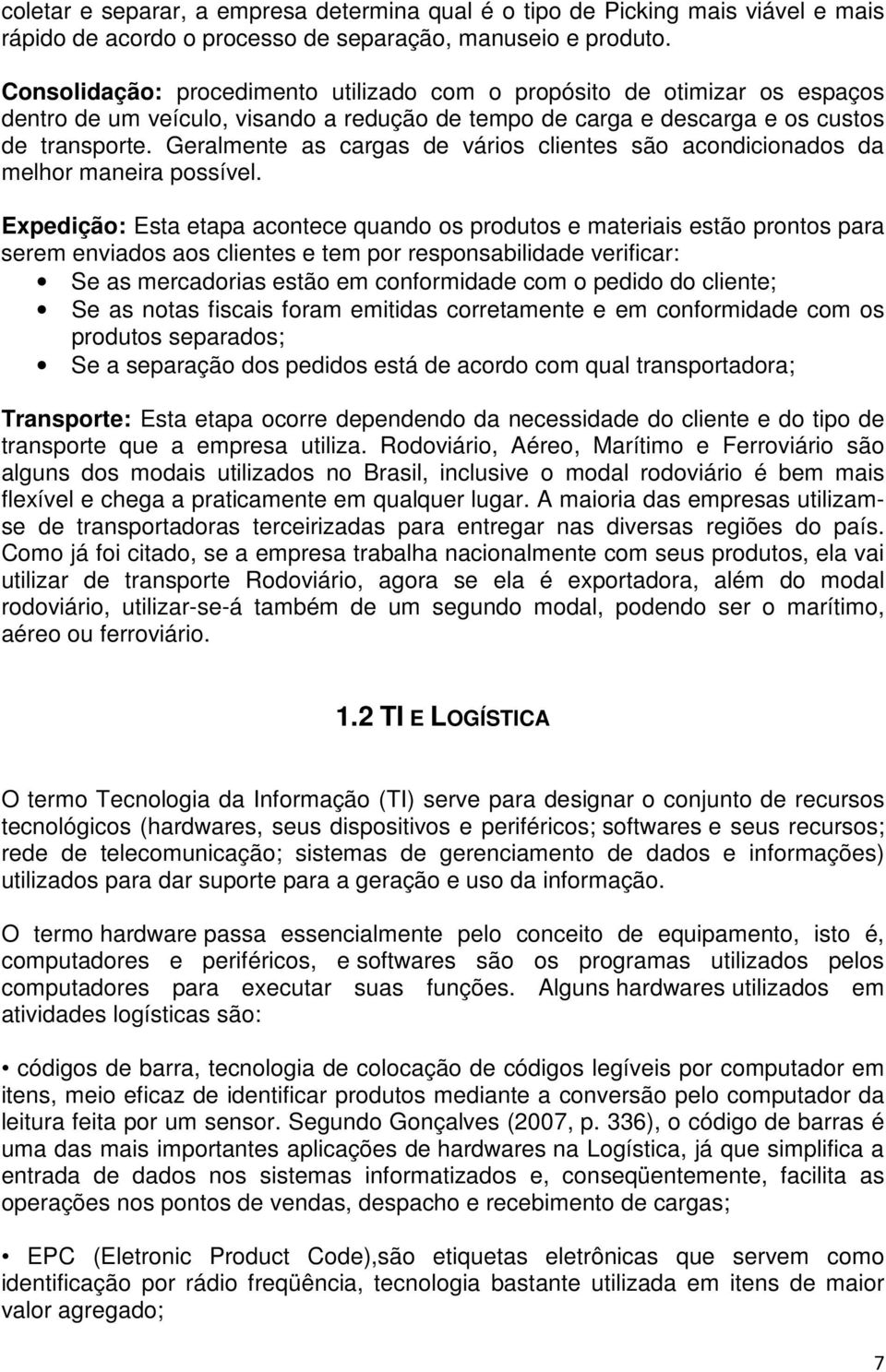 Geralmente as cargas de vários clientes são acondicionados da melhor maneira possível.