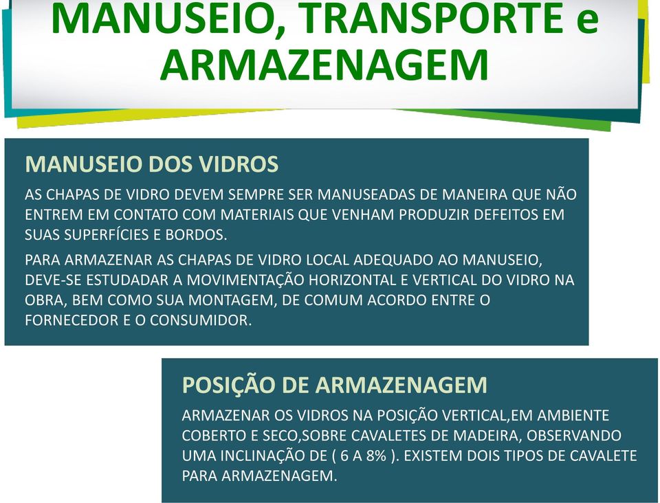 PARA ARMAZENAR AS CHAPAS DE VIDRO LOCAL ADEQUADO AO MANUSEIO, DEVE-SE ESTUDADAR A MOVIMENTAÇÃO HORIZONTAL E VERTICAL DO VIDRO NA OBRA, BEM COMO SUA