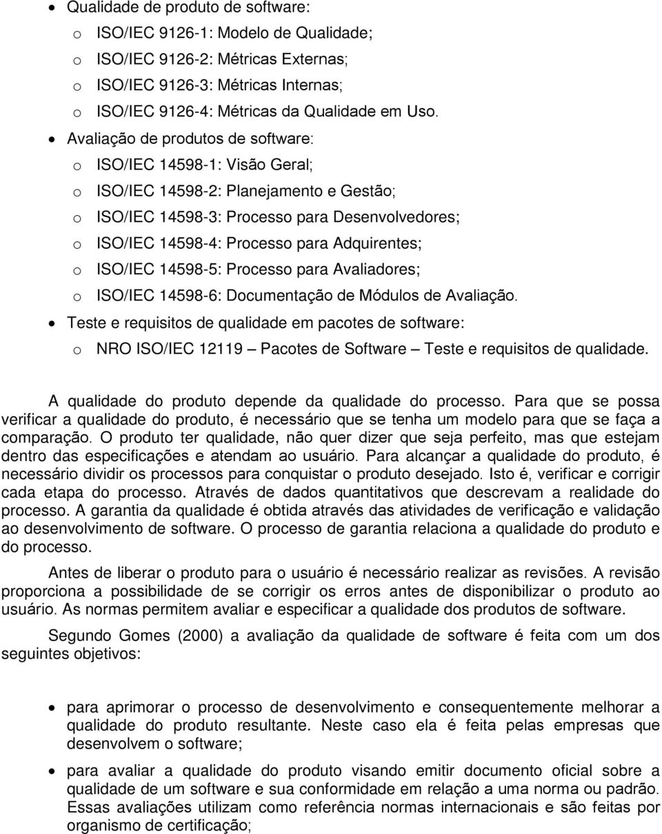 Adquirentes; o ISO/IEC 14598-5: Processo para Avaliadores; o ISO/IEC 14598-6: Documentação de Módulos de Avaliação.