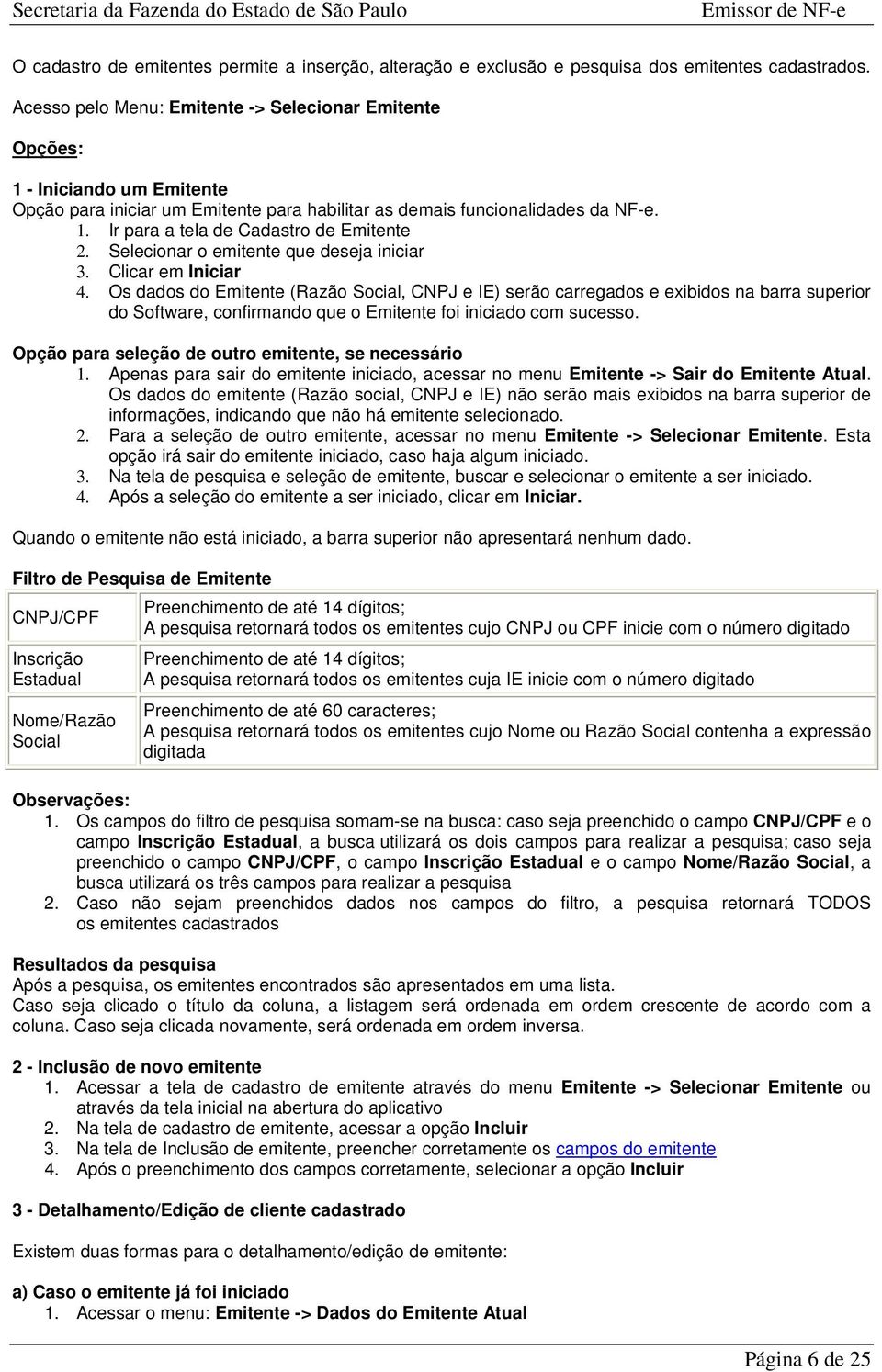 Selecionar o emitente que deseja iniciar 3. Clicar em Iniciar 4.