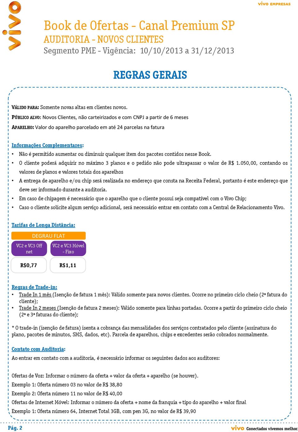 ou diminuir qualquer item dos pacotes contidos nesse Book. O cliente poderá adquirir no máximo 3 planos e o pedido não pode ultrapassar o valor de R$ 1.