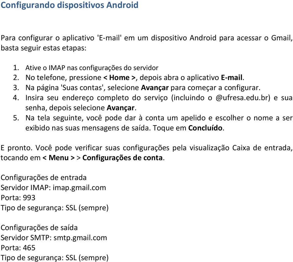 Insira seu endereço completo do serviço (incluindo o @ufresa.edu.br) e sua senha, depois selecione Avançar. 5.