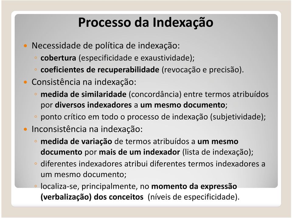 indexação (subjetividade); Inconsistência na indexação: medida de variação de termos atribuídos a um mesmo documento por mais de um indexador (lista de indexação);