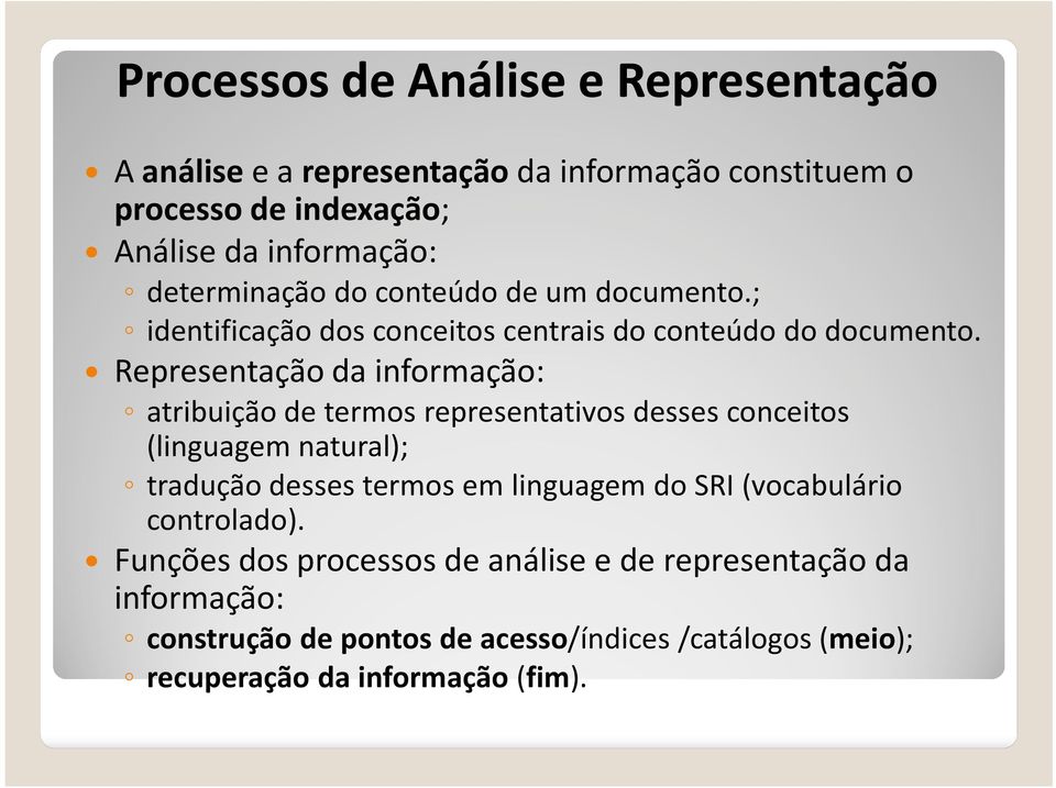 Representação da informação: atribuição de termos representativos desses conceitos (linguagem natural); tradução desses termos em linguagem do