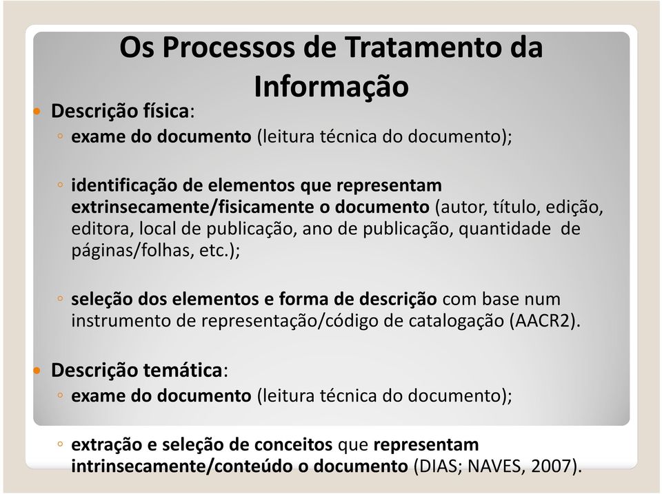 páginas/folhas, etc.); seleção dos elementos e forma de descrição com base num instrumento de representação/código de catalogação (AACR2).