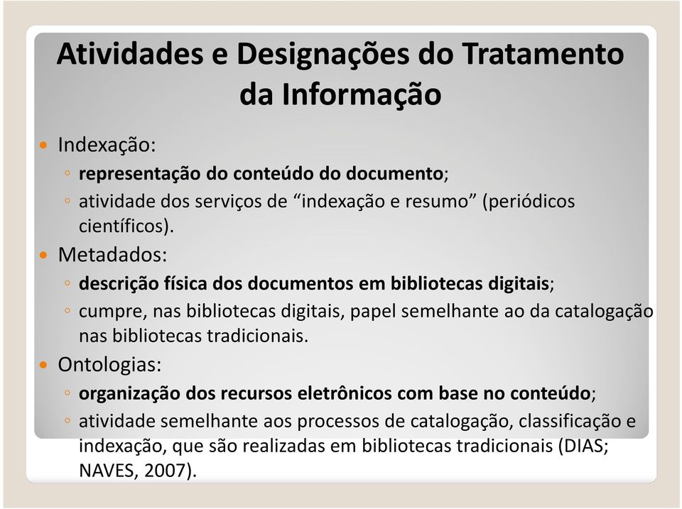 Metadados: descrição física dos documentos em bibliotecas digitais; cumpre, nas bibliotecas digitais, papel semelhante ao da catalogação