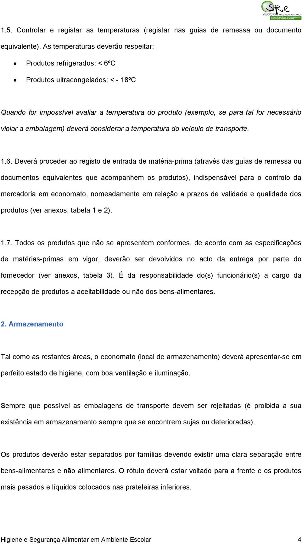 embalagem) deverá considerar a temperatura do veículo de transporte. 1.6.