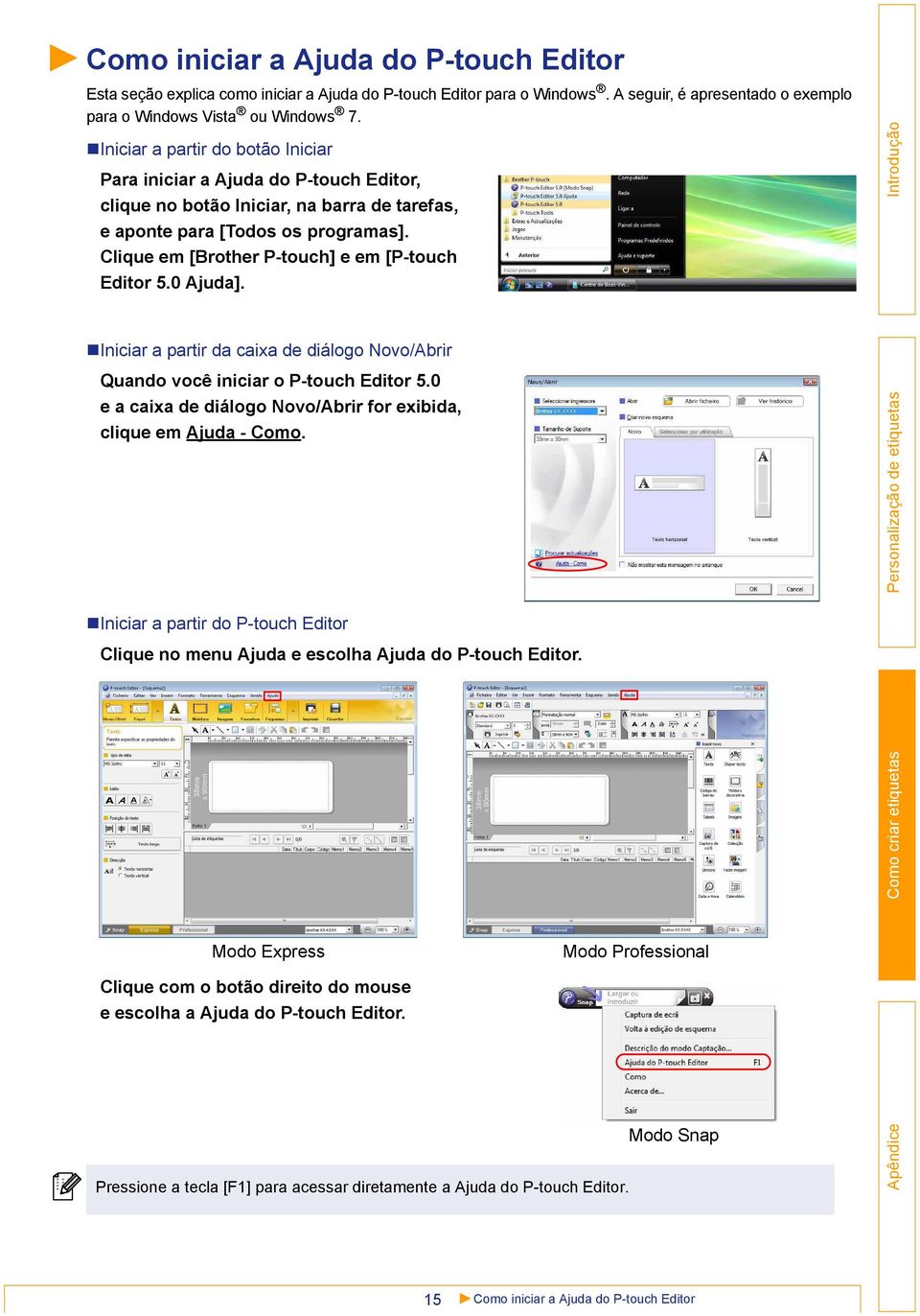 Clique em [Brother P-touch] e em [P-touch Editor 5.0 Ajuda]. Iniciar a partir da caixa de diálogo Novo/Abrir Quando você iniciar o P-touch Editor 5.