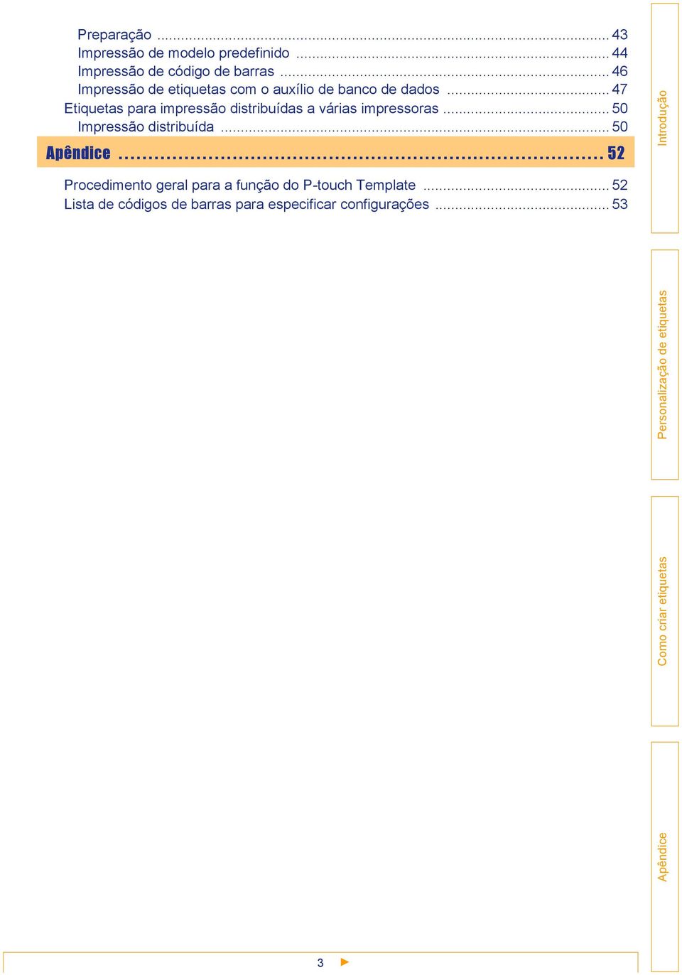 .. 47 Etiquetas para impressão distribuídas a várias impressoras... 50 