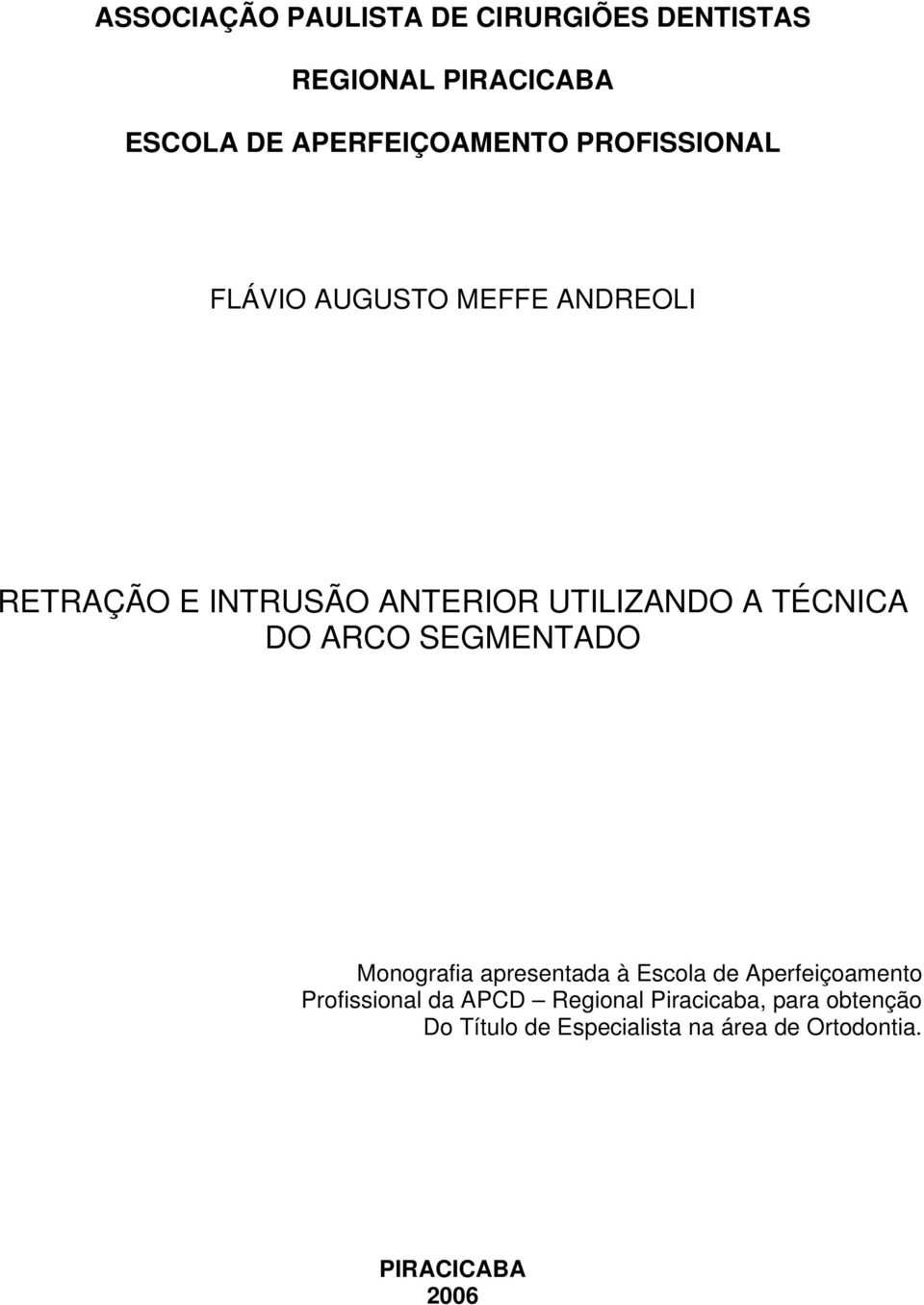 DO ARCO SEGMENTADO Monografia apresentada à Escola de Aperfeiçoamento Profissional da APCD