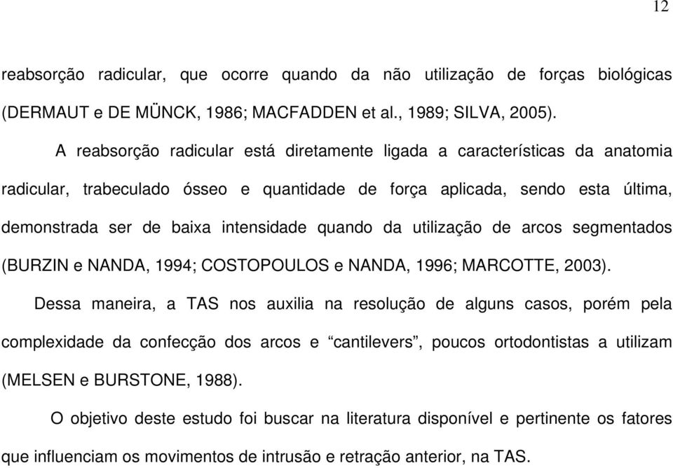 quando da utilização de arcos segmentados (BURZIN e NANDA, 1994; COSTOPOULOS e NANDA, 1996; MARCOTTE, 2003).