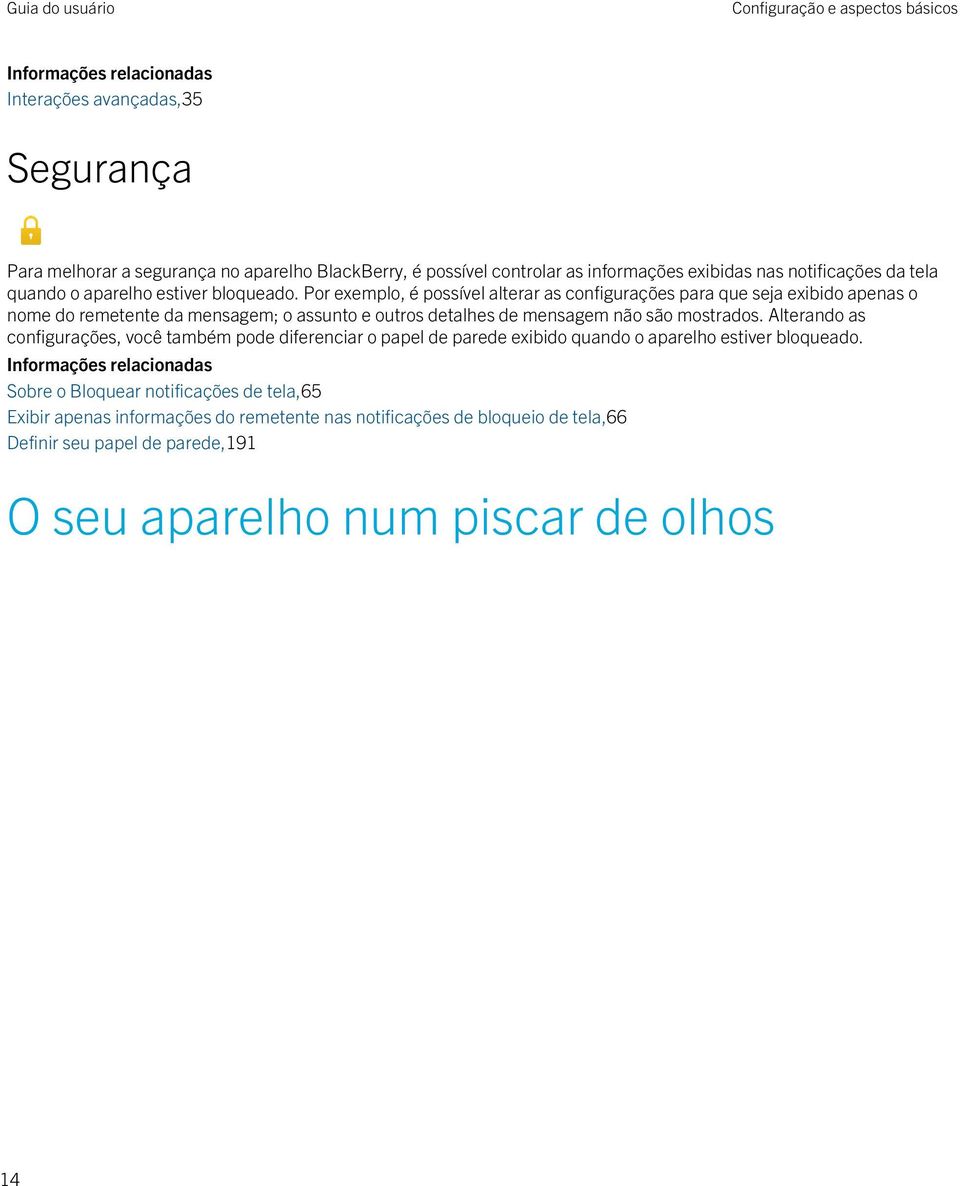 Por exemplo, é possível alterar as configurações para que seja exibido apenas o nome do remetente da mensagem; o assunto e outros detalhes de mensagem não são mostrados.