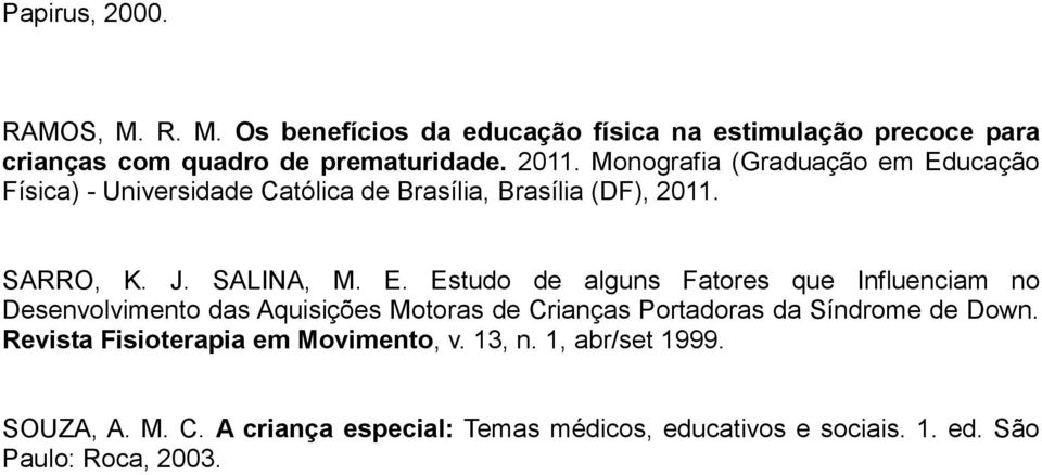 ucação Física) - Universidade Católica de Brasília, Brasília (DF), 2011. SARRO, K. J. SALINA, M. E.