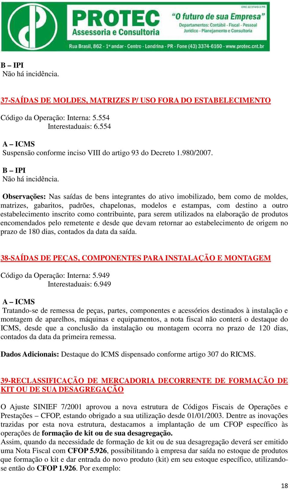 Observações: Nas saídas de bens integrantes do ativo imobilizado, bem como de moldes, matrizes, gabaritos, padrões, chapelonas, modelos e estampas, com destino a outro estabelecimento inscrito como