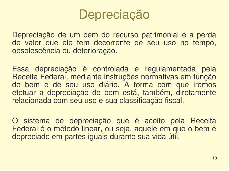 Essa depreciação é controlada e regulamentada pela Receita Federal, mediante instruções normativas em função do bem e de seu uso diário.