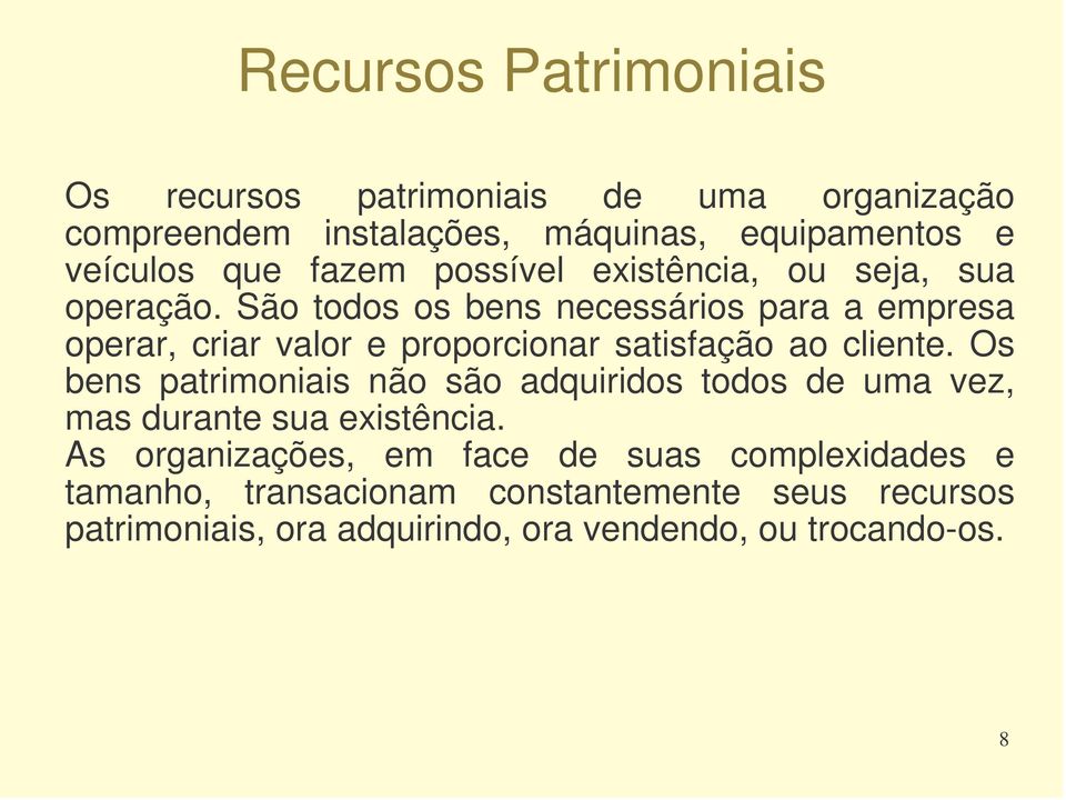 São todos os bens necessários para a empresa operar, criar valor e proporcionar satisfação ao cliente.