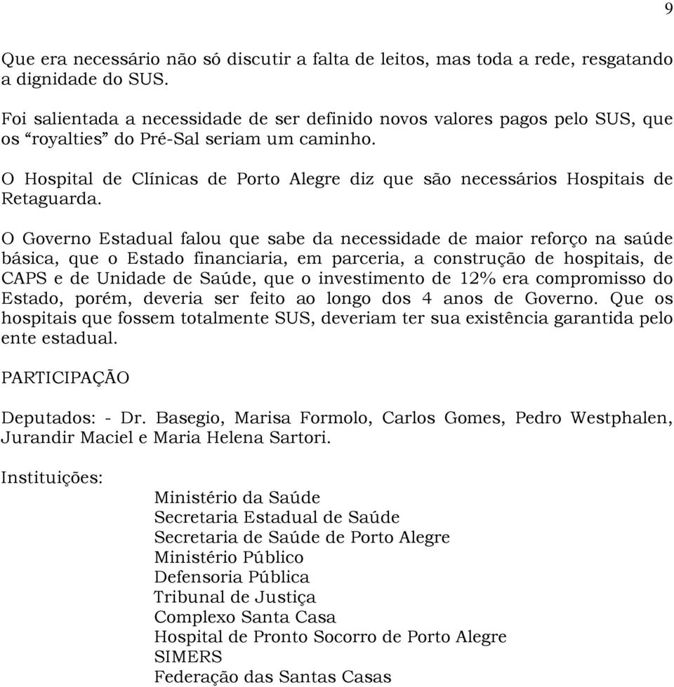 O Hospital de Clínicas de Porto Alegre diz que são necessários Hospitais de Retaguarda.