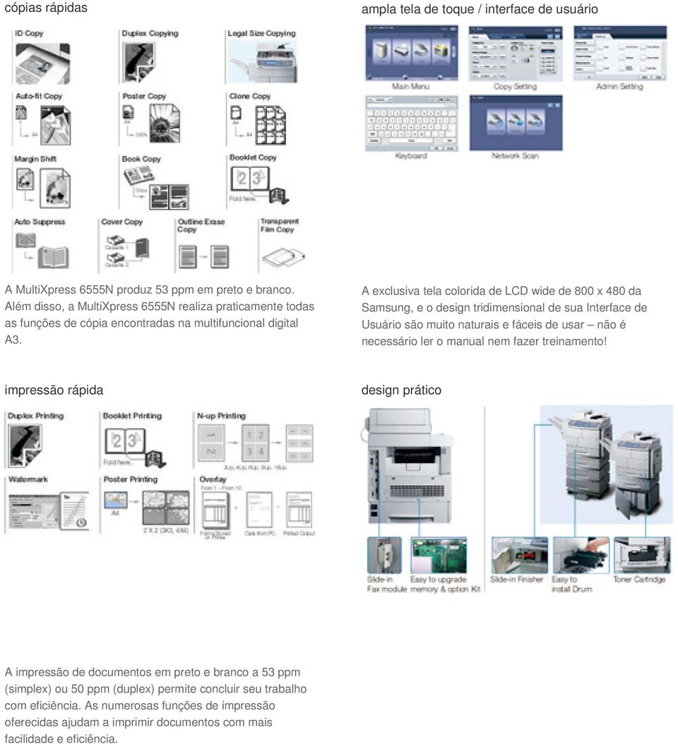 A exclusiva tela colorida de LCD wide de 800 x 480 da Samsung, e o design tridimensional de sua Interface de Usuário são muito naturais e fáceis de usar não é necessário ler o