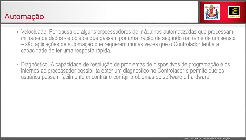 na frente de um sensor são aplicações de automação que requerem muitas vezes que o Controlador tenha a capacidade de ter uma resposta rápida.