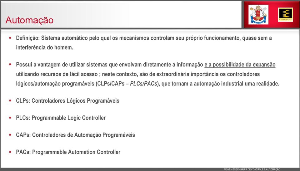 contexto, são de extraordinária importância os controladores lógicos/automação programáveis (CLPs/CAPs PLCs/PACs), que tornam a automação industrial uma