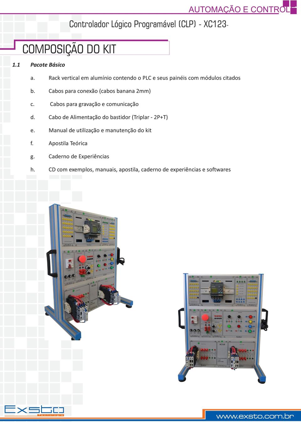 Cabos para conexão (cabos banana 2mm) c. Cabos para gravação e comunicação d.