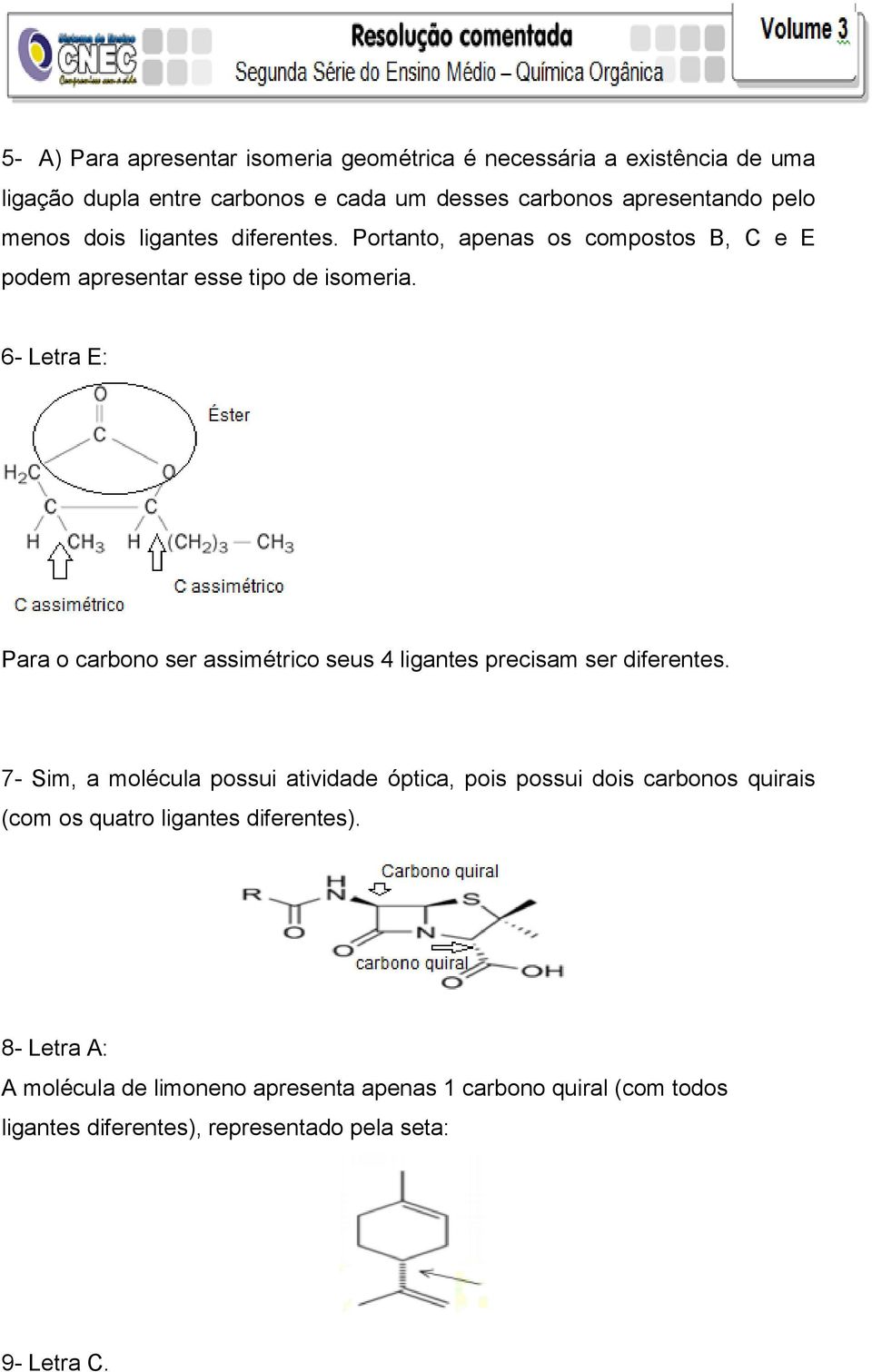 6- Letra E: Para o carbono ser assimétrico seus 4 ligantes precisam ser diferentes.