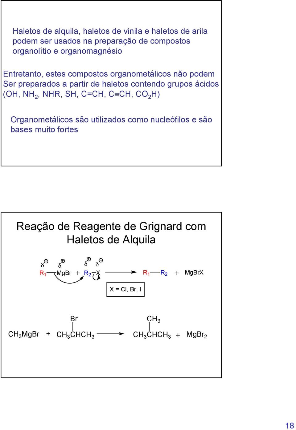 SH, C=CH, C CH, CO 2 H) Organometálicos são utilizados como nucleófilos e são bases muito fortes Reação de Reagente de Grignard